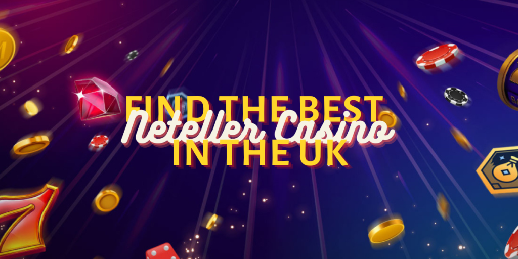 Find the Best Neteller Casino in the UK