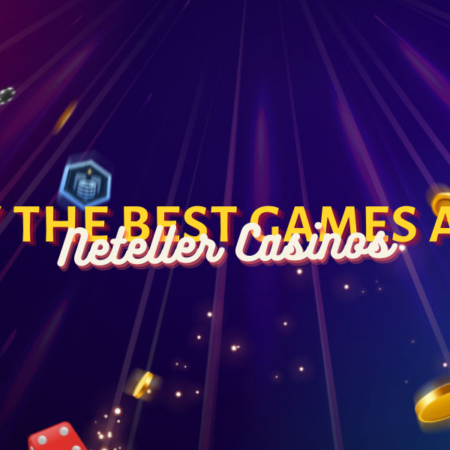 Play the Best Games at UK Neteller Casinos