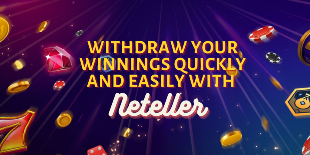 Neteller Withdrawals UK Lets You Withdraw Winnings Fast.