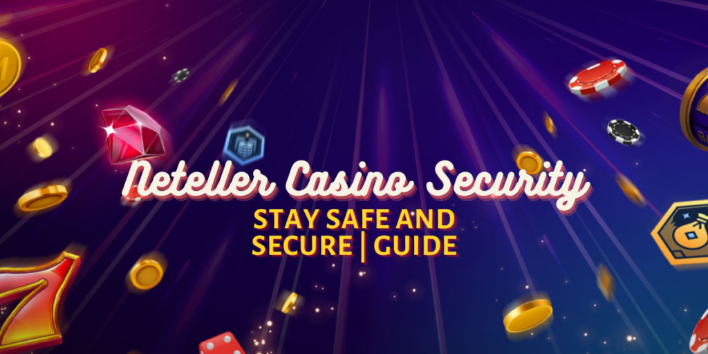 Neteller Casino Security UK: Stay Safe and Secure | Guide