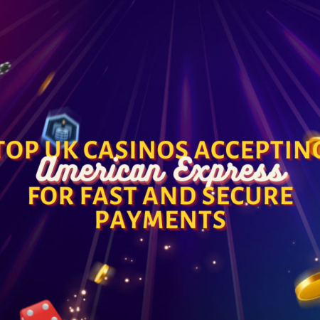 Fast and Secure UK Casinos Accepting American Express
