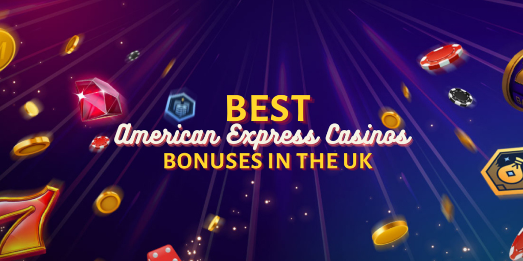 Best American Express Casino Bonuses in the UK