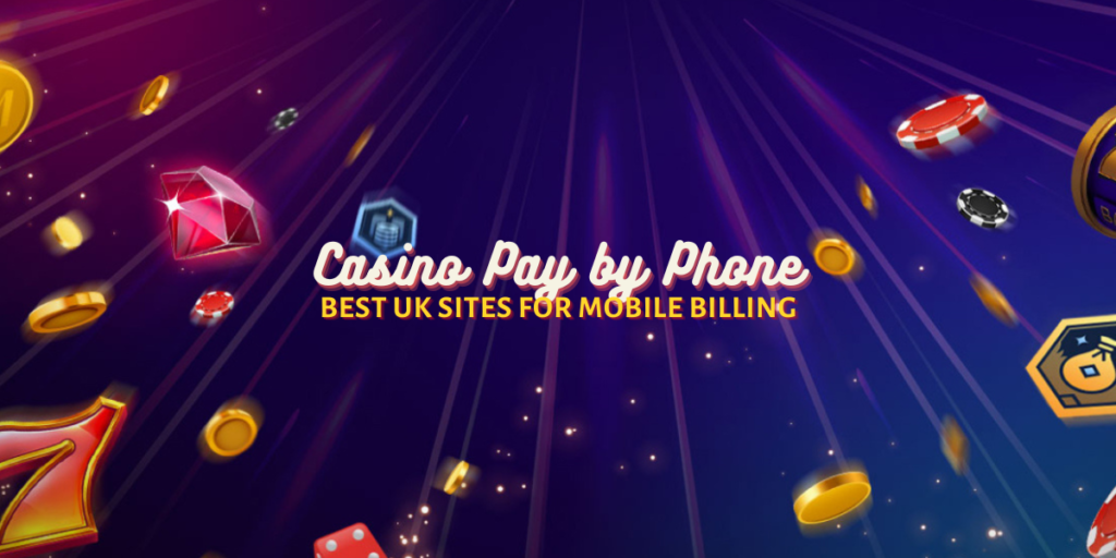 Casino Pay by Phone - Best UK Sites for Mobile Billing