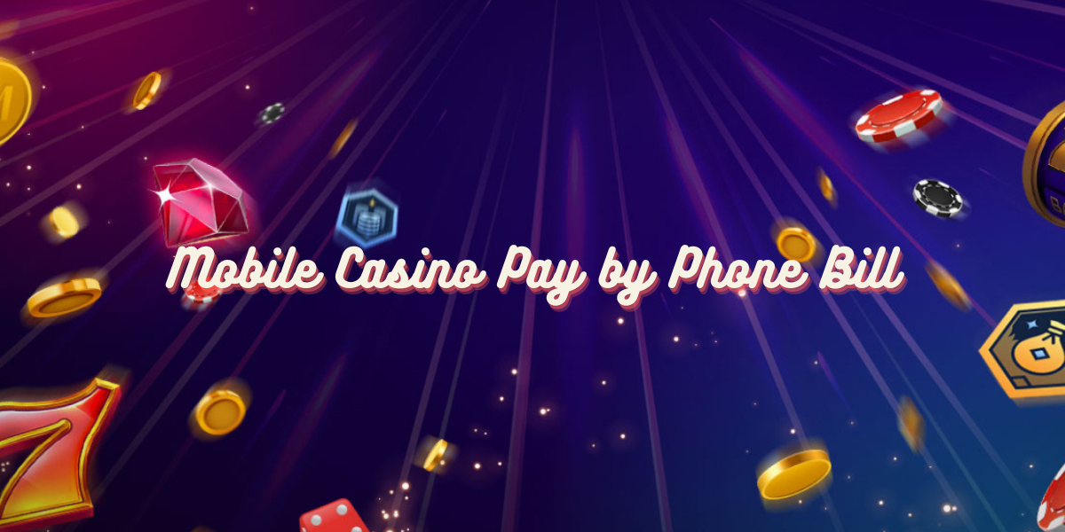 Mobile Casino Pay by Phone Bill
