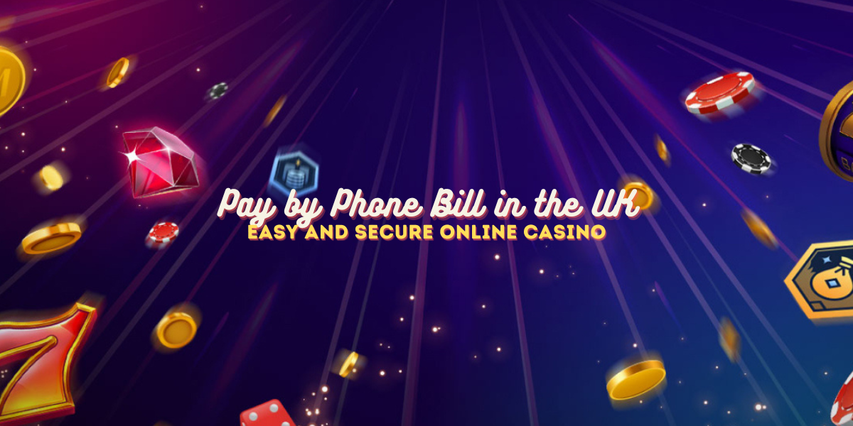 Easy and Secure Online Casino Pay by Phone Bill in the UK