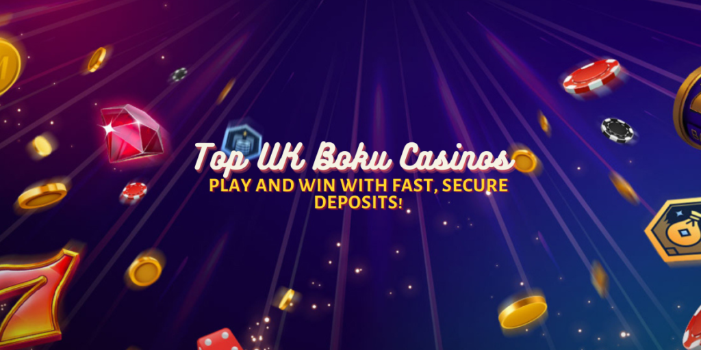 Top UK Boku Casinos: Play and Win with Fast, Secure Deposits!
