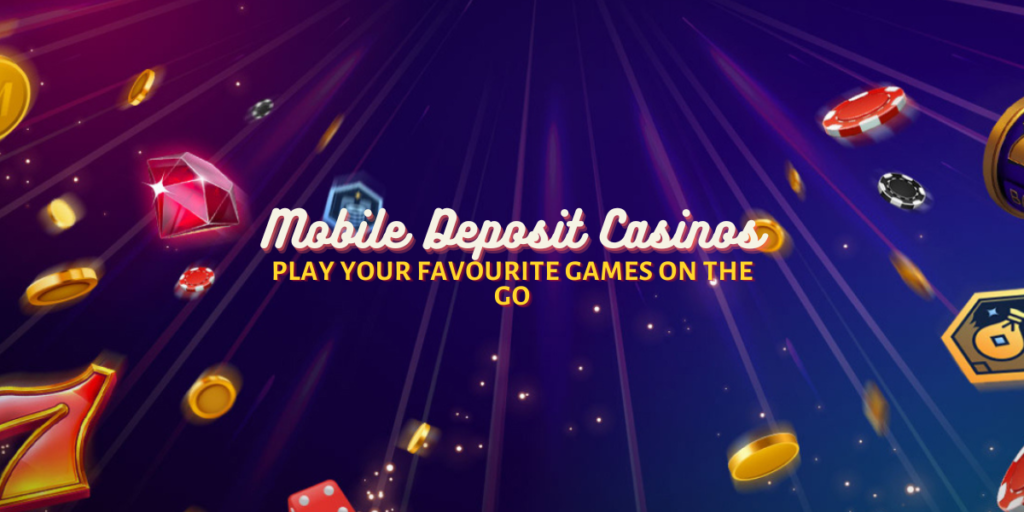 Mobile Deposit Casinos: Play Your Favourite Games on the Go