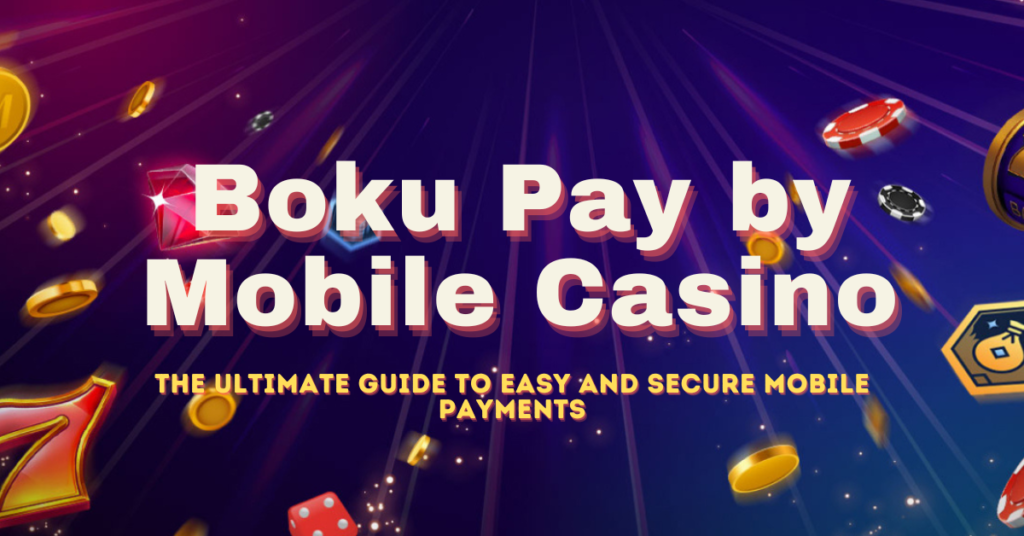 Boku Pay by Mobile Casino: The Ultimate Guide to Easy and Secure Mobile Payments