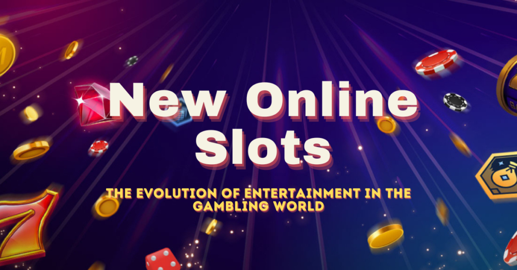 New Online Slots: The Evolution of Entertainment in the Gambling World