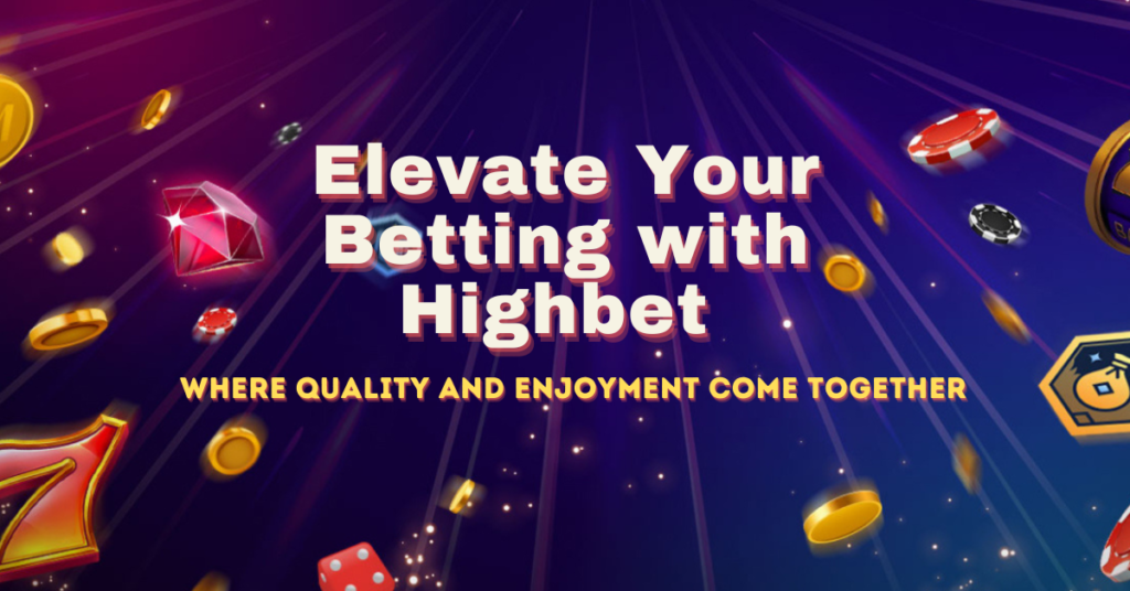 Elevate Your Betting with Highbet: Where Quality and Enjoyment Come Together
