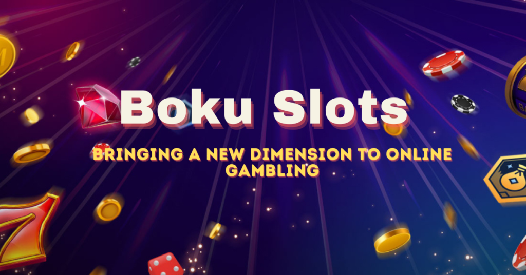 Boku Slots: Bringing a New Dimension to Online Gambling