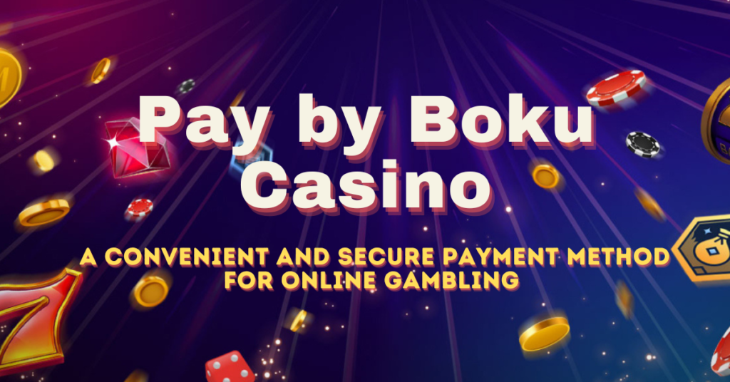 Pay by Boku Casino: Online Gambling Payments Made Easy and Safe