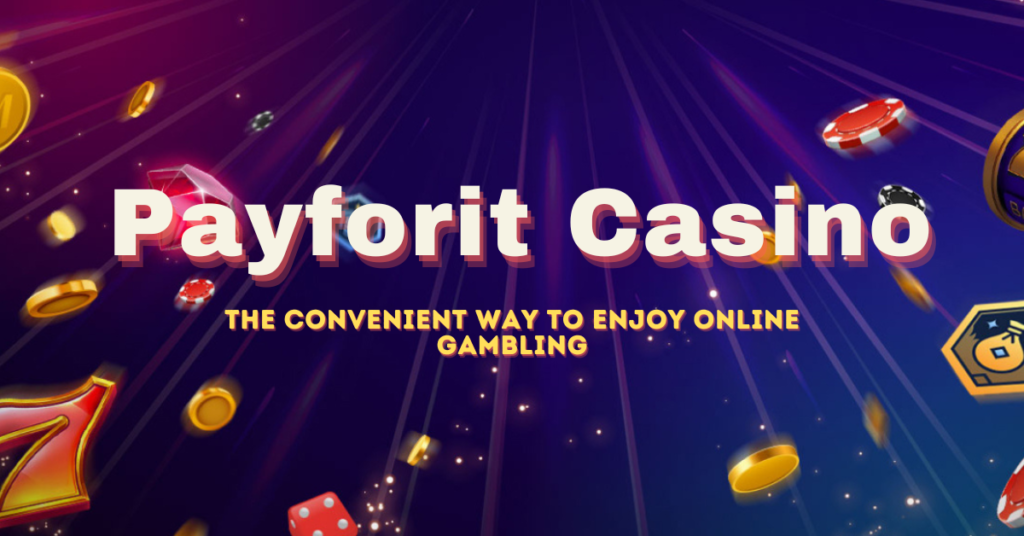 Payforit Casino: The Convenient Way to Enjoy Online Gambling