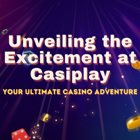 Casiplay, Unveiling the Excitement: Your Ultimate Casino Adventure